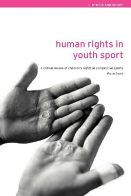 Human Rights in Youth Sport: A Critical Review of Children's Rights in Competitive Sport (Ethics and Sport) cover