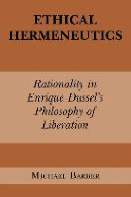 Ethical Hermeneutics: Rationalist Enrique Dussel's Philosophy of Liberation (Perspectives in Continental Philosophy) cover
