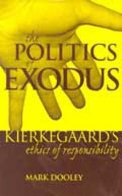 The Politics of Exodus: Soren Kierkegaard's Ethics of Responsibility (Perspectives in Continental Philosophy) cover