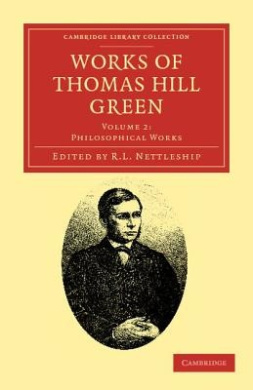 Works of Thomas Hill Green (Cambridge Library Collection -Philosophy) cover