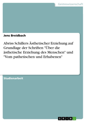 Abriss Schillers sthetischer Erziehung auf Grundlage der Schriften "ber die sthetische Erziehung des Menschen" und "Vom pathetischen und Erhabenen" cover