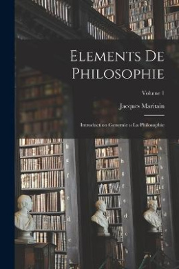 Elements de philosophie: Introduction generale a la philosophie; Volume 1 cover