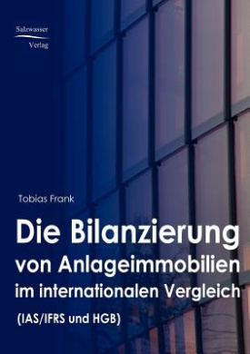 Die Bilanzierung Von Anlageimmobilien Im Internationalen Vergleich Nach IAS/ Ifrs Und Hgb cover