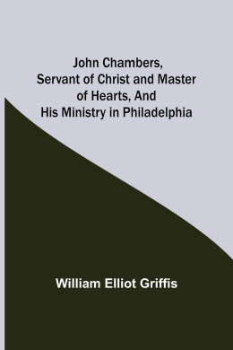 John Chambers, Servant of Christ and Master of Hearts, and His Ministry in Philadelphia cover