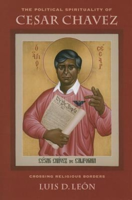 The Political Spirituality of Cesar Chavez: Crossing Religious Borders cover