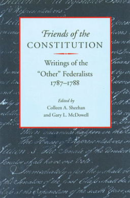 Friends of the Constitution: Writings of the "Other" Federalists, 1787-1788 cover