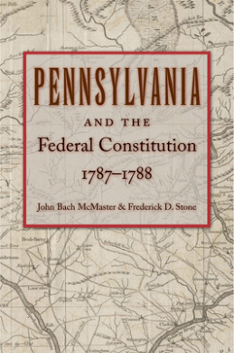 Pennsylvania and the Federal Constitution, 1787-1788 cover