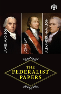 The Federalist Papers: A Collection of Essays Written in Favour of the New Constitution cover