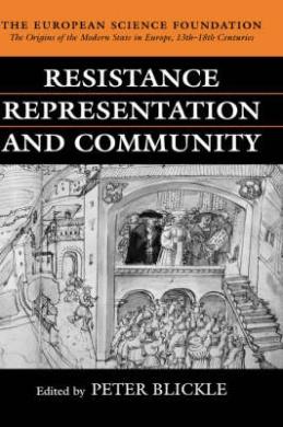 Resistance, Representation and Community (Origins of the Modern State in Europe, 13th to 18th Centuries The) cover