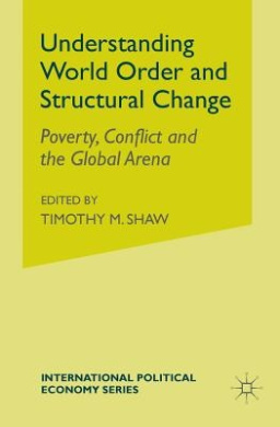 Understanding World Order and Structural Change: Poverty, Conflict and the Global Arena: 2003 (International Political Economy Series) cover