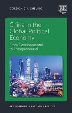 China in the Global Political Economy: From Developmental to Entrepreneurial (New Horizons in East Asian Politics series) cover