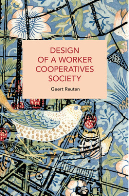 Design of a Worker Cooperatives Society: An Alternative Beyond Capitalism and Socialism, and the Transition Towards It (Historical Materialism) cover