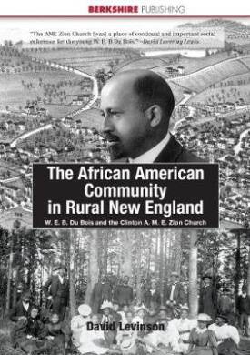 The African American Community in Rural New England: W. E. B. Du Bois and the Clinton A. M. E. Zion Church cover