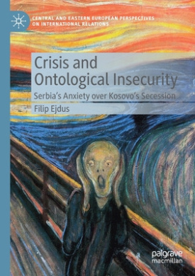 Crisis and Ontological Insecurity: Serbias Anxiety over Kosovo's Secession (Central and Eastern European Perspectives on International Relations) cover