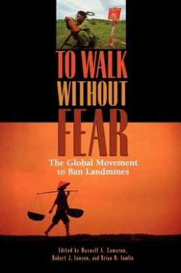 To Walk Without Fear: The Global Movement to Ban Landmines cover