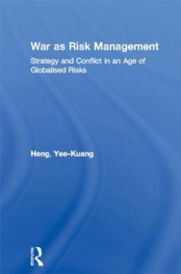 War as Risk Management: Strategy and Conflict in an Age of Globalised Risks (Contemporary Security Studies) cover