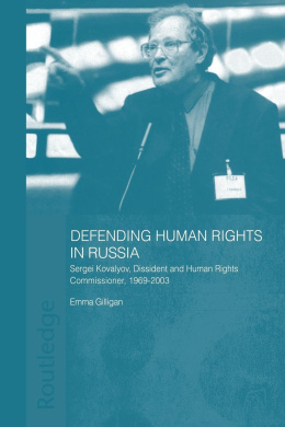 Defending Human Rights in Russia: Sergei Kovalyov, Dissident and Human Rights Commissioner, 1969-2003 (BASEES/Routledge Series on Russian and East European Studies) cover