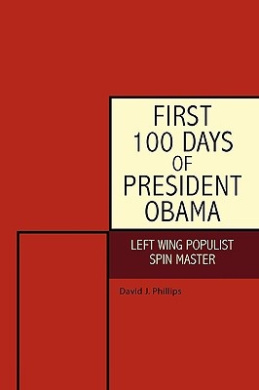 First 100 Days of President Obama: Left Wing Populist Spin Master cover