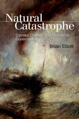 Natural Catastrophe: Climate Change and Neoliberal Governance cover
