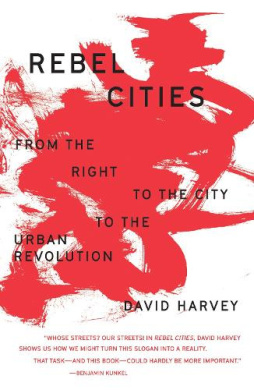 Rebel Cities: From the Right to the City to the Urban Revolution (The Essential David Harvey) cover