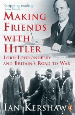 Making Friends with Hitler: Lord Londonderry and Britain's Road to War cover