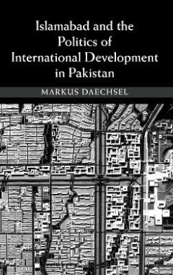 Islamabad and the Politics of International Development in Pakistan cover