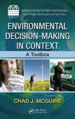 Environmental Decision-Making in Context: A Toolbox (ASPA Series in Public Administration and Public Policy) cover