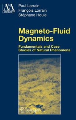 Magneto-Fluid Dynamics: Fundamentals and Case Studies of Natural Phenomena (Astronomy and Astrophysics Library) cover
