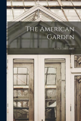 The American Garden; v.1-v.4 (1881-1883) cover