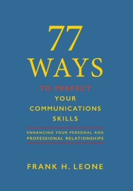 77 Ways To Perfect YourCommunications Skills: Enhancing Your Personal and Professional Relationships cover
