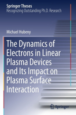The Dynamics of Electrons in Linear Plasma Devices and Its Impact on Plasma Surface Interaction (Springer Theses) cover