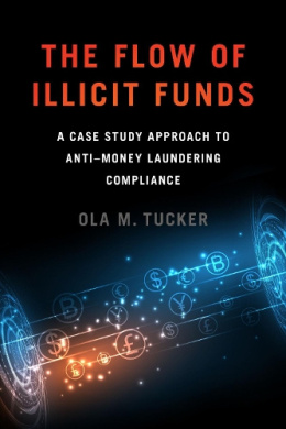 The Flow of Illicit Funds: A Case Study Approach to AntiMoney Laundering Compliance cover