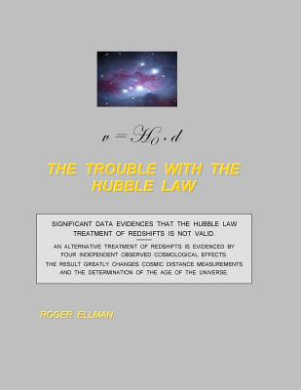The Trouble with the Hubble Law: Significant Data Evidences That the Hubble Law Treatment of Redshifts Is Not Valid. cover