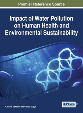 Impact of Water Pollution on Human Health and Environmental Sustainability (Practice, Progress, and Proficiency in Sustainability) cover