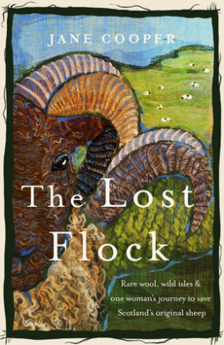The Lost Flock: Rare Wool, Wild Isles and One Woman's Journey to Save Scotland's Original Sheep cover