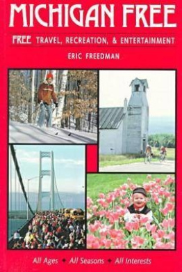 Michigan Free: Your Comprehensive Guide to Free Travel, Recreation, and Entertainment Opportunities cover