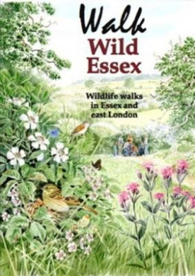 Walk Wild Essex: 50 Wildlife Walks in Essex and East London (Nature of Essex S.) cover