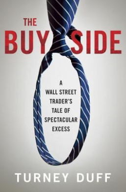 The Buy Side: A Wall Street Trader's Tale of Spectacular Excess cover