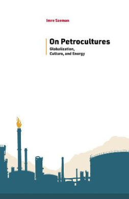 On Petrocultures: Globalization, Culture, and Energy (Energy and Society) cover