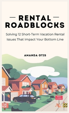 Rental Roadblocks: Solving 12 Short-Term Vacation Rental Issues That Impact Your Bottom Line cover