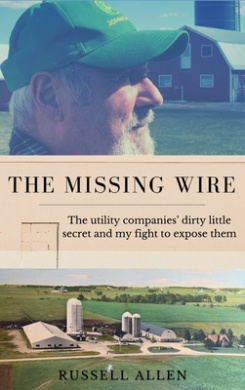 The Missing Wire: The Utility Companies' Dirty Little Secret and My Fight to Expose Them cover