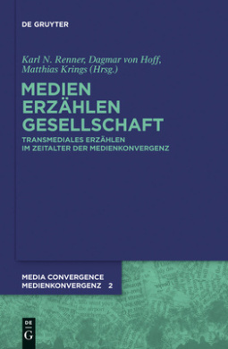 Medien. Erzahlen. Gesellschaft.: Transmediales Erzahlen im Zeitalter der Medienkonvergenz (Media Convergence / Medienkonvergenz) cover