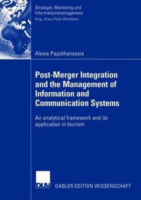 Post-Merger Integration and the Management of Information and Communication Systems: An analytical framework and its application in tourism (Strategie, Marketing und Informationsmanagement) cover