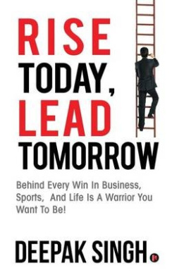 Rise Today, Lead Tomorrow: Behind Every Win in Business, Sports, and Life is a Warrior You Want to Be! cover