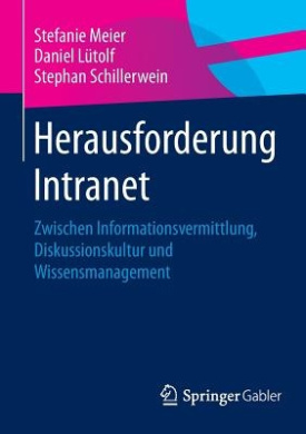 Herausforderung Intranet: Zwischen Informationsvermittlung, Diskussionskultur Und Wissensmanagement cover