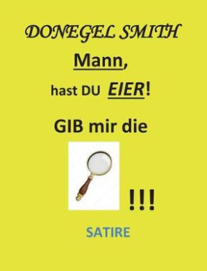 Mann, hast Du Eier!: Gib mir die Lupe! cover