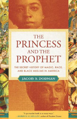 The Princess and the Prophet: The Secret History of Magic, Race, and Black Muslims in America cover