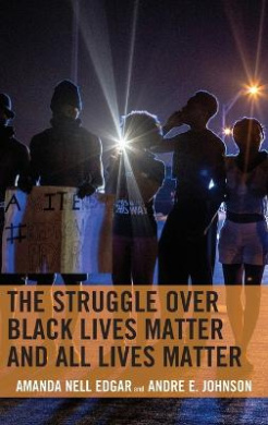 The Struggle over Black Lives Matter and All Lives Matter (Rhetoric, Race, and Religion) cover