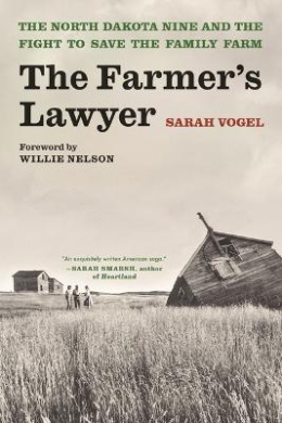 The Farmer's Lawyer: The North Dakota Nine and the Fight to Save the Family Farm, with a Foreword by Willie Nelson cover
