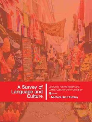 A Survey of Language and Culture: Linguistic Anthropology and Cross-Cultural Communication cover